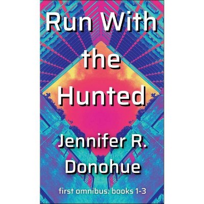 Run With the Hunted first omnibus Books 1-3 - (Run with the Hunted) by  Jennifer R Donohue (Hardcover)