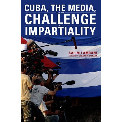 Cuba, the Media, and the Challenge of Impartiality - by  Salim Lamrani (Paperback)