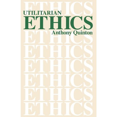 Utilitarian Ethics - 2nd Edition by  Anthony Quinton (Paperback)
