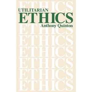 Utilitarian Ethics - 2nd Edition by  Anthony Quinton (Paperback) - 1 of 1