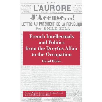 French Intellectuals and Politics from the Dreyfus Affair to the Occupation - (French Politics, Society and Culture) Annotated by  D Drake