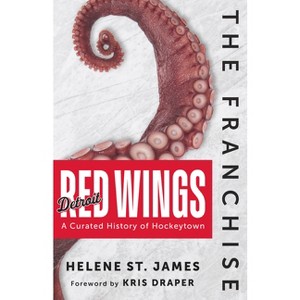 The Franchise: Detroit Red Wings - by  Helene St James (Hardcover) - 1 of 1