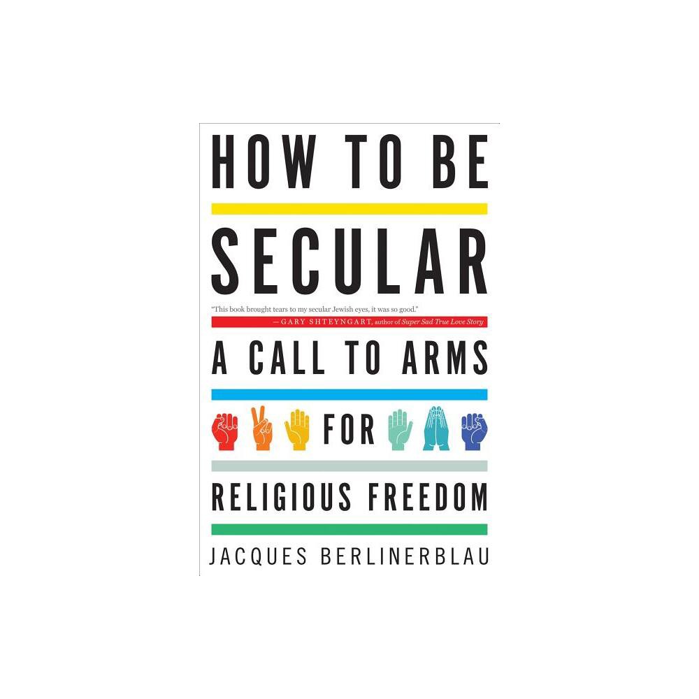 How to Be Secular - by Jacques Berlinerblau (Paperback)