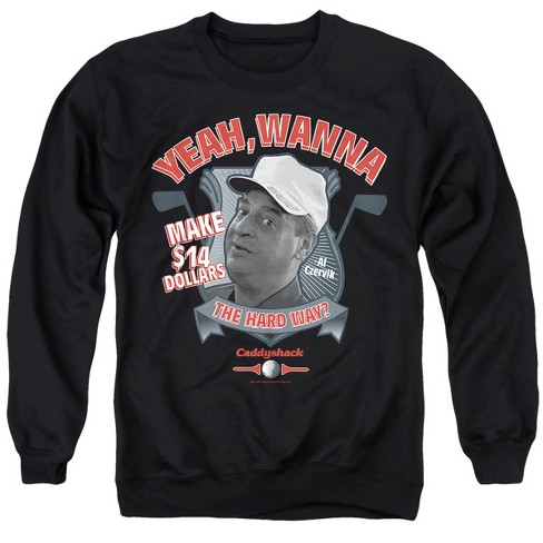 Caddyshack Wanna Make $14 Dollars The Hard Way? Unisex Adult Crewneck Sweatshirt - image 1 of 4