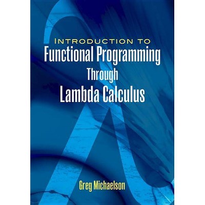 An Introduction to Functional Programming Through Lambda Calculus - (Dover Books on Mathematics) by  Greg Michaelson (Paperback)