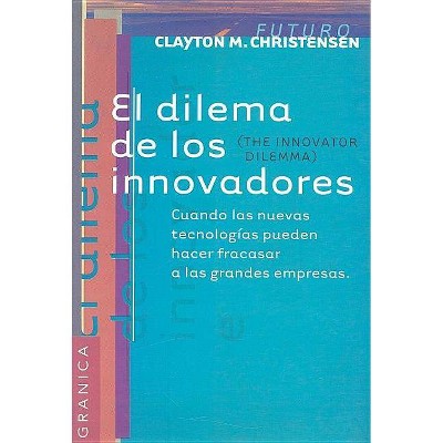 El Dilema de Los Innovadores - (Futuro) by  Clayton M Christensen (Paperback)