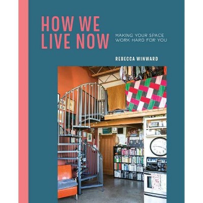 How We Live Now - by  Rebecca Winward (Hardcover)