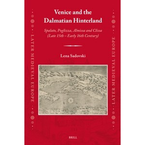 Venice and the Dalmatian Hinterland - (Later Medieval Europe) by  Lena Sadovski (Hardcover) - 1 of 1
