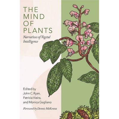 The Mind of Plants - by  John C Ryan & Patrícia Vieira & Monica Gagliano (Paperback)