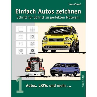 Einfach Autos zeichnen - Schritt für Schritt zu perfekten Motiven! - by  Vasco Kintzel (Paperback)