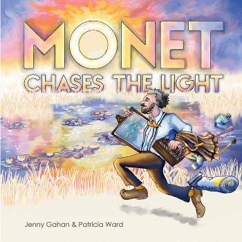 Monet Chases the Light - by  Jenny Gahan (Hardcover)