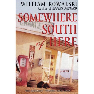  Somewhere South of Here - by  William Kowalski (Paperback) 