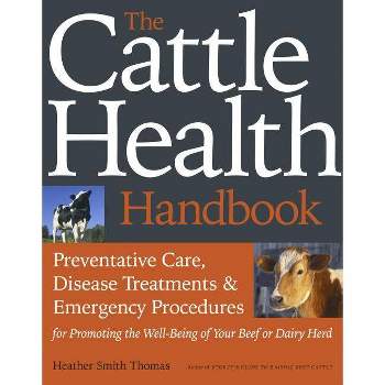 The Cattle Health Handbook - by  Heather Smith Thomas (Paperback)