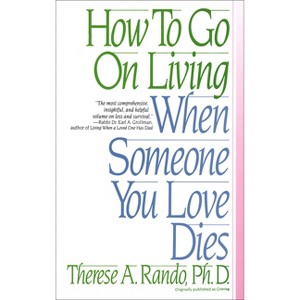 How to Go on Living When Someone You Love Dies - by  Therese A Rando (Paperback) - 1 of 1