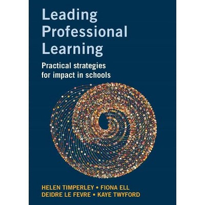 Leading Professional Learning - by  Fiona Ell & Deidre Le Fevre & Helen Timperley & Kaye Twyford (Paperback)