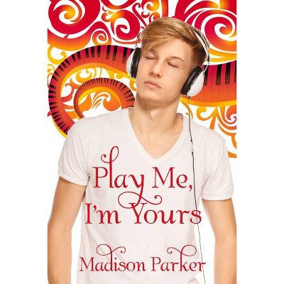 Play Me, I'm Yours - (Play Me, I'm Yours and Kid Confusion) by  Madison Parker (Paperback)