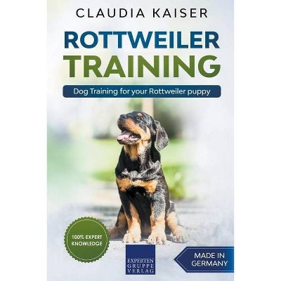 Rottweiler Training - Dog Training for your Rottweiler puppy - by  Claudia Kaiser (Paperback)