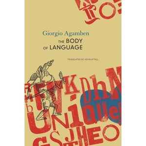 The Body of Language - (Italian List) by  Giorgio Agamben (Hardcover) - 1 of 1