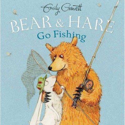 Bear & Hare Go Fishing - by  Emily Gravett (Hardcover)