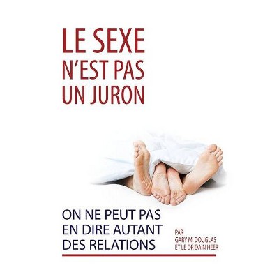 Le sexe n'est pas un juron. On ne peut pas en dire autant des relations. (French) - by  Gary M Douglas & Dain Heer (Paperback)