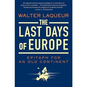 The Last Days of Europe - by  Walter Laqueur (Paperback) - 1 of 1