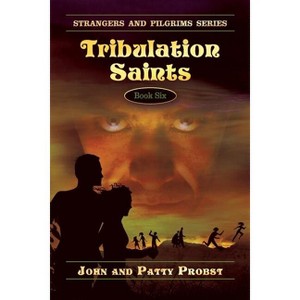Tribulation Saints - (Strangers and Pilgrims) by  John Probst & Patty Probst (Paperback) - 1 of 1