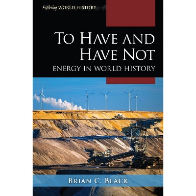 To Have and Have Not - (Exploring World History) by  Brian C Black (Hardcover)