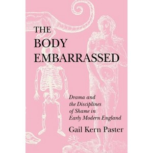 The Body Embarrassed - by  Gail Kern Paster (Paperback) - 1 of 1