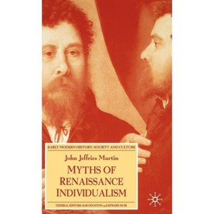 Myths of Renaissance Individualism - (Early Modern History: Society and Culture) by  J Martin (Hardcover) - 1 of 1