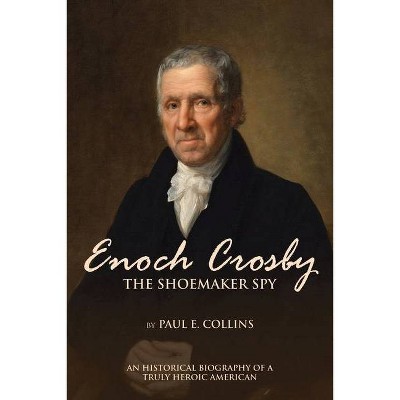 Enoch Crosby the Shoemaker Spy - by  Paul E Collins (Paperback)