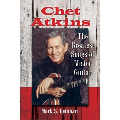 Chet Atkins - by  Mark S Reinhart (Paperback)