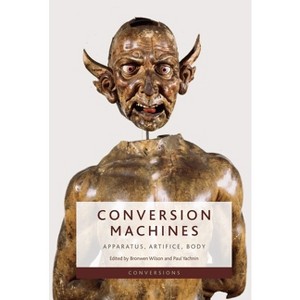 Conversion Machines - (Conversions) by  Bronwen Wilson & Paul Yachnin (Hardcover) - 1 of 1