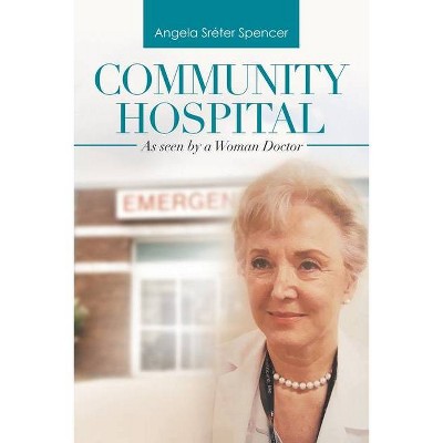 Community Hospital - by  Angela Sréter Spencer (Paperback)