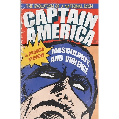Captain America, Masculinity, and Violence - (Television and Popular Culture) by J Richard Stevens