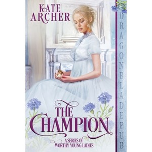 The Champion - (A Worthy Young Ladies) by  Kate Archer (Paperback) - 1 of 1