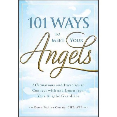 101 Ways to Meet Your Angels - by  Karen Paolino (Paperback)