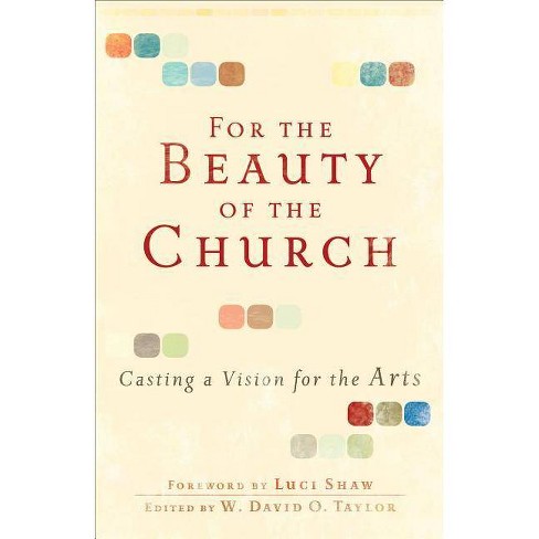 For the Beauty of the Church - by  W David O Taylor (Paperback) - image 1 of 1