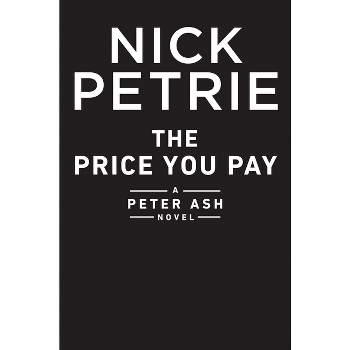 The Price You Pay - (Peter Ash Novel) by  Nick Petrie (Hardcover)