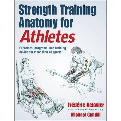 Strength Training Anatomy for Athletes - by  Frederic Delavier & Michael Gundill (Paperback)