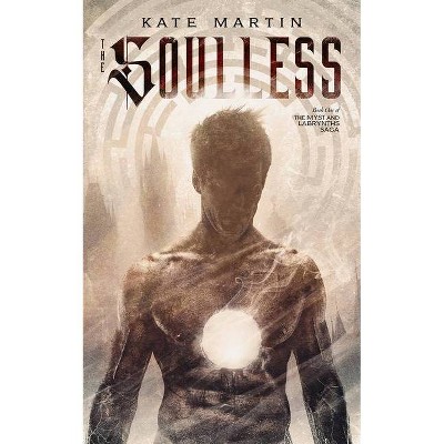 The Soulless, 1 - (The Myst and Labrynths Saga) by  Kate Martin (Paperback)