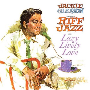 Jackie Gleason - Presents Riff Jazz and Lazy Lively Love (CD) - 1 of 1