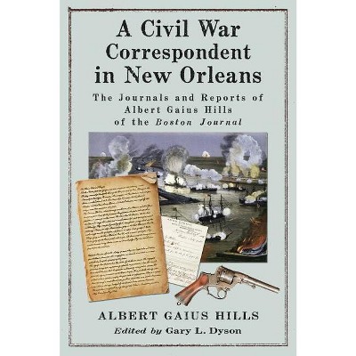 A Civil War Correspondent in New Orleans - by  Albert Gaius Hills (Paperback)