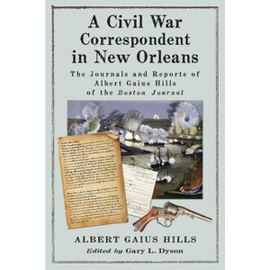 A Civil War Correspondent in New Orleans - by  Albert Gaius Hills (Paperback) - 1 of 1