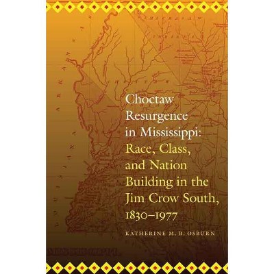 Choctaw Resurgence in Mississippi - (Indians of the Southeast) by  Katherine M B Osburn (Paperback)