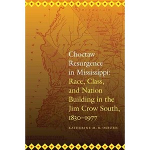 Choctaw Resurgence in Mississippi - (Indians of the Southeast) by  Katherine M B Osburn (Paperback) - 1 of 1