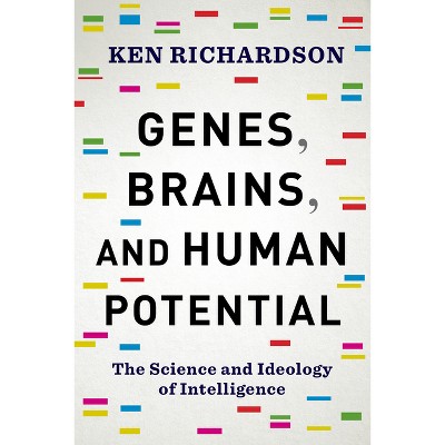 Genes, Brains, and Human Potential - by  Ken Richardson (Hardcover)