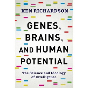 Genes, Brains, and Human Potential - by  Ken Richardson (Hardcover) - 1 of 1