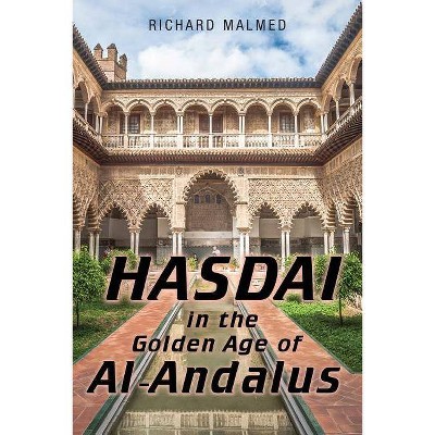 Hasdai in the Golden Age of Al-Andalus - by  Richard Malmed (Paperback)