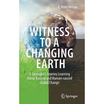 Witness to a Changing Earth - by  C Hans Nelson (Hardcover)