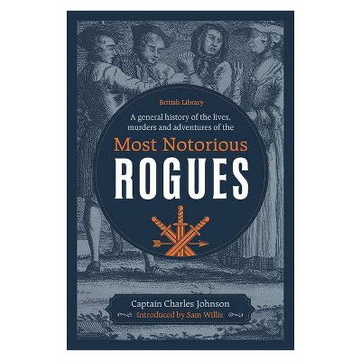 A General History of the Lives, Murders and Adventures of the Most Notorious Rogues - by  Captain Charles Johnson (Hardcover)